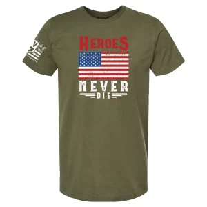 Military green t-shirt with distressed American flag design and bold “Heroes Never Die” text