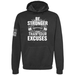 Be Stronger Than Your Excuses Hoodie