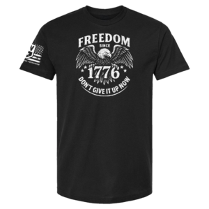 Freedom Since 1776 – Don’t Give It Up Now T‑Shirt