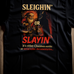Sleighin or Slayin TShirt